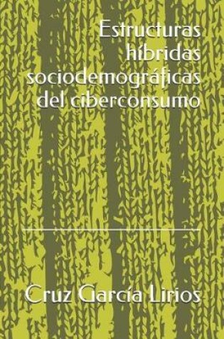 Cover of Estructuras Híbridas Sociodemográficas del Ciberconsumo