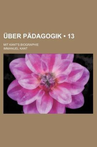 Cover of Uber Padagogik (13); Mit Kant's Biographie