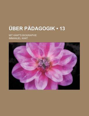 Book cover for Uber Padagogik (13); Mit Kant's Biographie