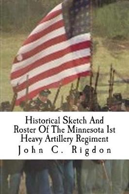 Book cover for Historical Sketch And Roster Of The Minnesota 1st Heavy Artillery Regiment