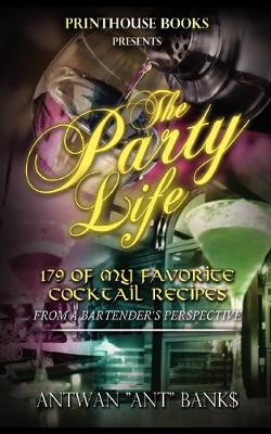 Book cover for The Party Life; 179 of My Favorite Cocktail Recipe's (2nd Edition)