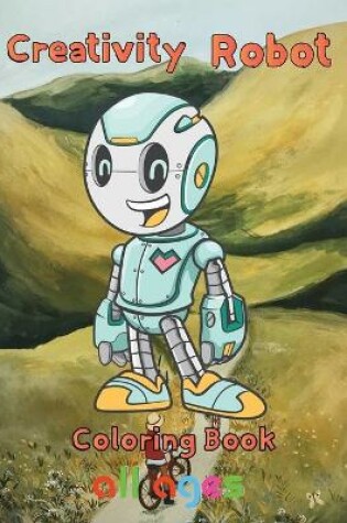 Cover of Creativity Robot Coloring Book all ages