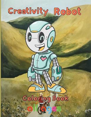 Book cover for Creativity Robot Coloring Book all ages