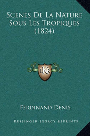 Cover of Scenes de La Nature Sous Les Tropiques (1824)