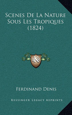 Book cover for Scenes de La Nature Sous Les Tropiques (1824)