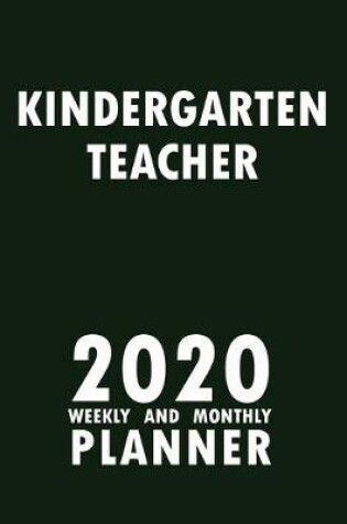 Cover of Kindergarten Teacher 2020 Weekly and Monthly Planner