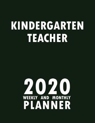 Book cover for Kindergarten Teacher 2020 Weekly and Monthly Planner