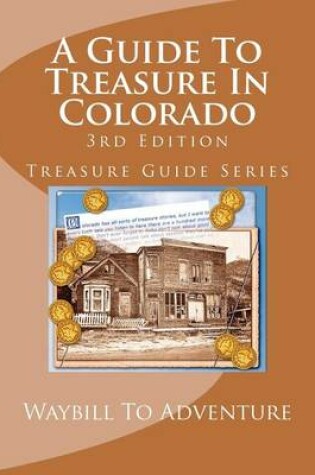 Cover of A Guide To Treasure In Colorado, 3rd Edition