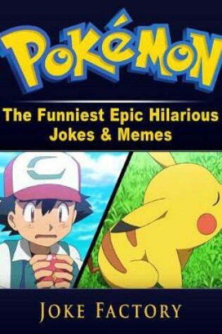 Cover of Pokemon the Funniest Epic Hilarious Jokes & Memes