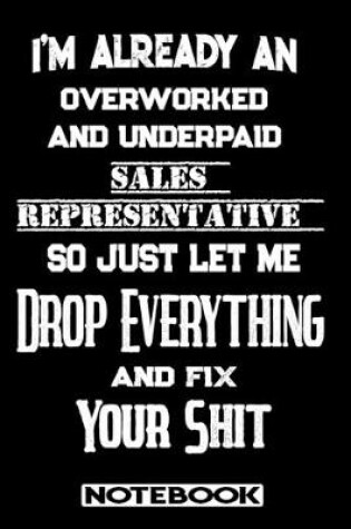 Cover of I'm Already An Overworked And Underpaid Sales Representative. So Just Let Me Drop Everything And Fix Your Shit!