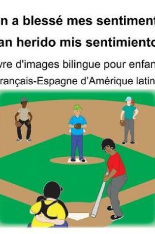 Cover of Français-Espagne d'Amérique latine On a blessé mes sentiments/Han herido mis sentimientos Livre d'images bilingue pour enfants