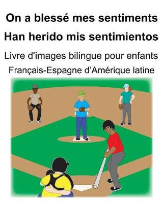 Book cover for Français-Espagne d'Amérique latine On a blessé mes sentiments/Han herido mis sentimientos Livre d'images bilingue pour enfants