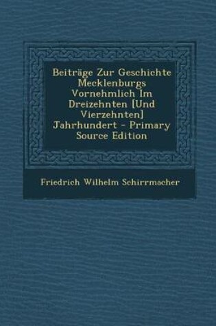 Cover of Beitrage Zur Geschichte Mecklenburgs Vornehmlich Im Dreizehnten [Und Vierzehnten] Jahrhundert