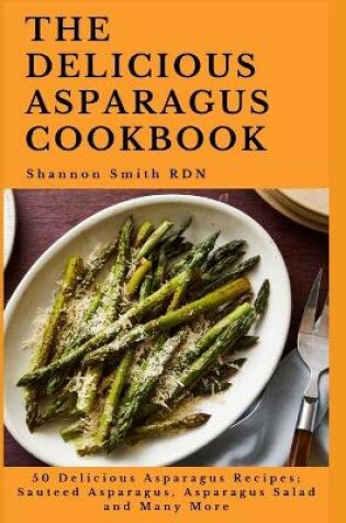 Cover of The Delicious Asparagus Cookbook