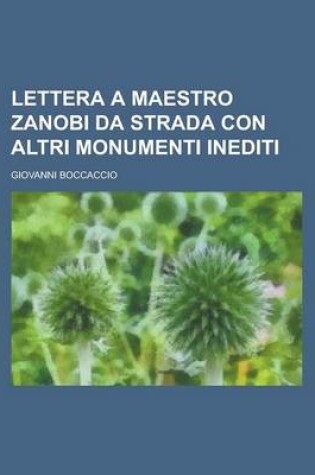 Cover of Lettera a Maestro Zanobi Da Strada Con Altri Monumenti Inediti