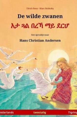 Cover of De wilde zwanen - Eta gwal berrekha mai derha. Tweetalig kinderboek naar een sprookje van Hans Christian Andersen (Nederlands - Tigrinya)