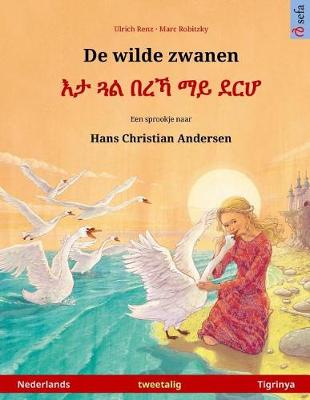 Cover of De wilde zwanen - Eta gwal berrekha mai derha. Tweetalig kinderboek naar een sprookje van Hans Christian Andersen (Nederlands - Tigrinya)