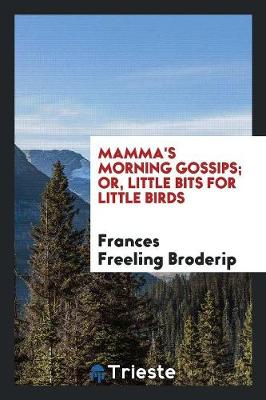 Book cover for Mamma's Morning Gossips; Or, Little Bits for Little Birds