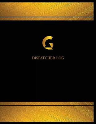Book cover for Dispatcher Log (Log Book, Journal - 125 pgs, 8.5 X 11 inches)