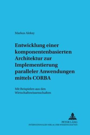 Cover of Entwicklung Einer Komponentenbasierten Architektur Zur Implementierung Paralleler Anwendungen Mittels CORBA