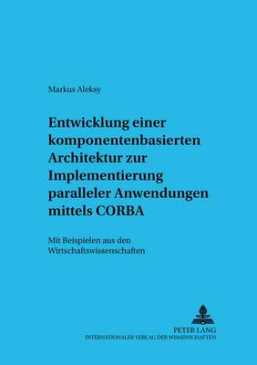 Book cover for Entwicklung Einer Komponentenbasierten Architektur Zur Implementierung Paralleler Anwendungen Mittels CORBA