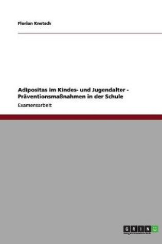 Cover of Adipositas im Kindes- und Jugendalter - Praventionsmassnahmen in der Schule