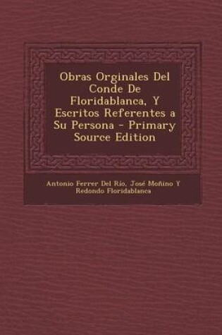 Cover of Obras Orginales del Conde de Floridablanca, y Escritos Referentes a Su Persona