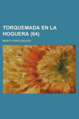 Cover of Torquemada En La Hoguera (64); --El Articulo de Fondo.--La Mula y El Buey.--La Pluma En El Viento.--La Conjuracion de Las Palabras.--Un Tribunal Liter