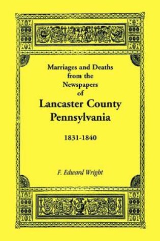 Cover of Marriages and Deaths in the Newspapers of Lancaster County, Pennsylvania, 1831-1840