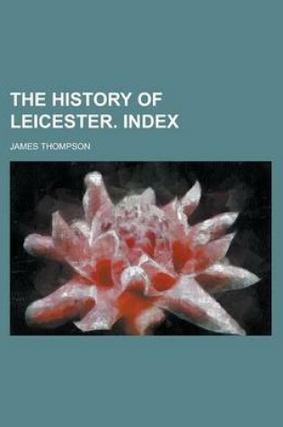Cover of The History of Leicester. Index