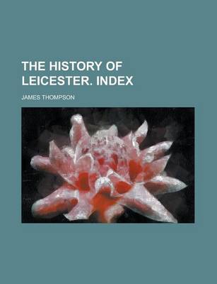 Book cover for The History of Leicester. Index