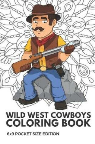 Cover of Wild West Cowboys Coloring Book 6x9 Pocket Size Edition