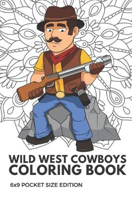 Book cover for Wild West Cowboys Coloring Book 6x9 Pocket Size Edition