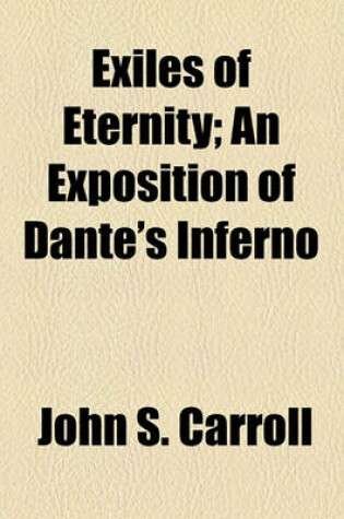 Cover of Exiles of Eternity; An Exposition of Dante's Inferno