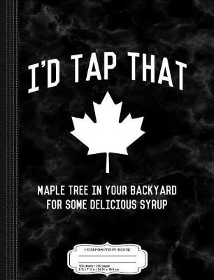 Book cover for I'd Tap That Maple Tree for Syrup Composition Notebook