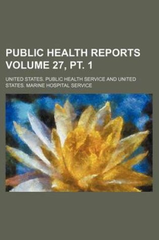 Cover of Public Health Reports Volume 27, PT. 1