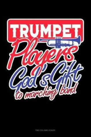 Cover of Trumpet Players God's Gift to Marching Band