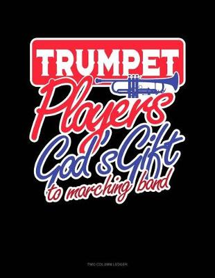 Cover of Trumpet Players God's Gift to Marching Band