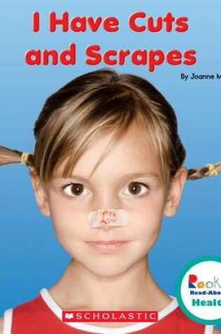 Cover of I Have Cuts and Scrapes (Rookie Read-About Health)