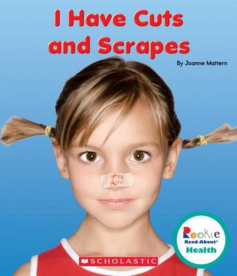 Book cover for I Have Cuts and Scrapes (Rookie Read-About Health)