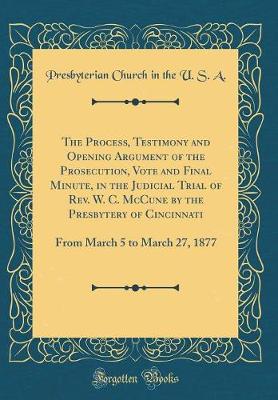 Book cover for The Process, Testimony and Opening Argument of the Prosecution, Vote and Final Minute, in the Judicial Trial of Rev. W. C. McCune by the Presbytery of Cincinnati