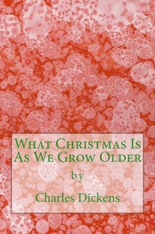 Cover of What Christmas Is As We Grow Older (Richard Foster Classics)