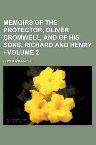 Cover of Memoirs of the Protector, Oliver Cromwell, and of His Sons, Richard and Henry (Volume 2)