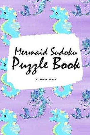 Cover of Mermaid Sudoku 9x9 Puzzle Book for Children - Easy Level (6x9 Puzzle Book / Activity Book)