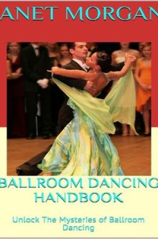 Cover of Ballroom Dancing Handbook: Unlock the Mysteries of Ballroom Dancing