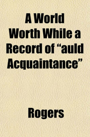 Cover of A World Worth While a Record of "Auld Acquaintance"