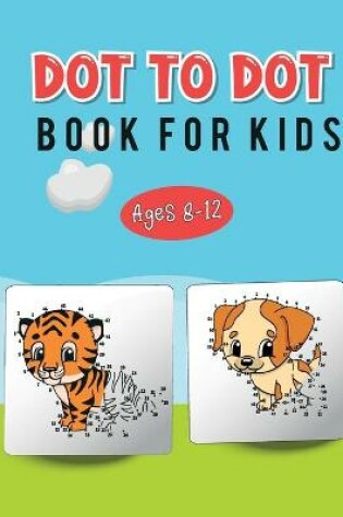 Cover of Dot to Dot Book for Kids Ages 8-12