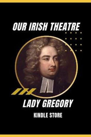 Cover of Our Irish Theatre (Illustrated)