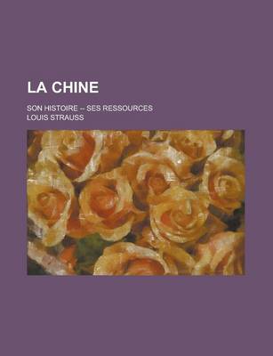 Book cover for La Chine; Son Histoire -- Ses Ressources