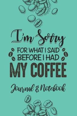 Book cover for I'm Sorry for What I Said Before I Had My Coffee